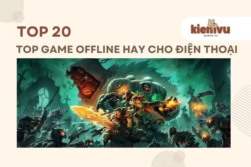 Top game offline hay cho điện thoại