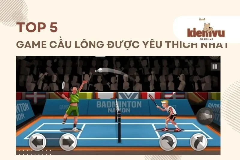 Top 5 Game Cầu Lông Hay Cho Mobile Đồ Họa Cực Chất 2025